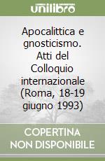 Apocalittica e gnosticismo. Atti del Colloquio internazionale (Roma, 18-19 giugno 1993) libro