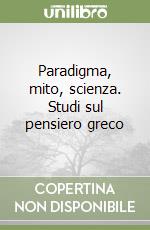Paradigma, mito, scienza. Studi sul pensiero greco