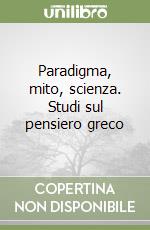 Paradigma, mito, scienza. Studi sul pensiero greco libro