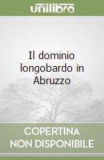 Il dominio longobardo in Abruzzo libro