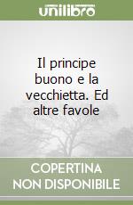 Il principe buono e la vecchietta. Ed altre favole