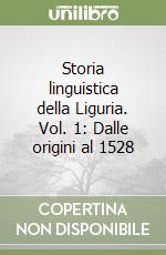 Storia linguistica della Liguria. Vol. 1: Dalle origini al 1528 libro