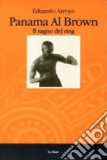 Panama al Brown. Il ragno del ring