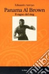 Panama al Brown. Il ragno del ring libro