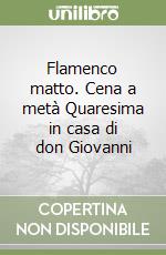 Flamenco matto. Cena a metà Quaresima in casa di don Giovanni libro