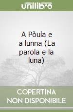 A Pòula e a lunna (La parola e la luna) libro