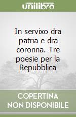 In servixo dra patria e dra coronna. Tre poesie per la Repubblica libro