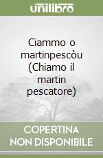 Ciammo o martinpescòu (Chiamo il martin pescatore) libro