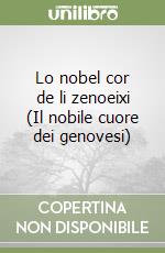 Lo nobel cor de li zenoeixi (Il nobile cuore dei genovesi) libro