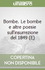 Bombe. Le bombe e altre poesie sull'insurrezione del 1849 (E) libro