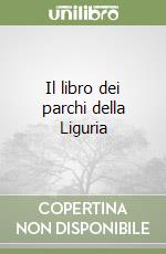 Il libro dei parchi della Liguria libro