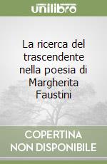 La ricerca del trascendente nella poesia di Margherita Faustini libro