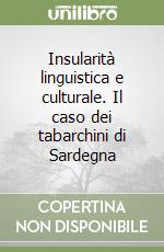 Insularità linguistica e culturale. Il caso dei tabarchini di Sardegna libro