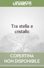 Tra stella e cristallo