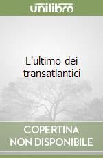 L'ultimo dei transatlantici libro