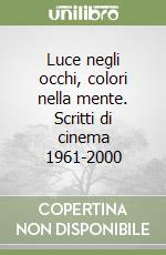 Luce negli occhi, colori nella mente. Scritti di cinema 1961-2000 libro