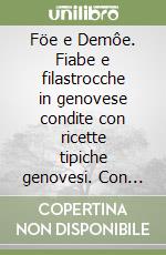 Föe e Demôe. Fiabe e filastrocche in genovese condite con ricette tipiche genovesi. Con CD-ROM libro
