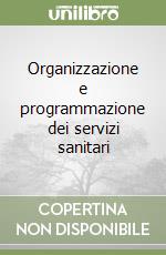 Organizzazione e programmazione dei servizi sanitari libro