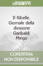 Il Ribelle. Giornale della divisione Garibaldi Mingo libro