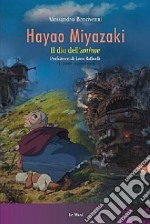 Hayao Miyazaki. Il dio dell'anime libro