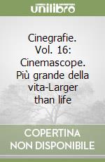 Cinegrafie. Vol. 16: Cinemascope. Più grande della vita-Larger than life libro