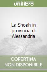 La Shoah in provincia di Alessandria libro