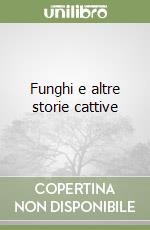 Funghi e altre storie cattive libro