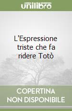 L'Espressione triste che fa ridere Totò libro