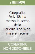 Cinegrafie. Vol. 18: La messa in scena della guerra-The War mise en scène libro