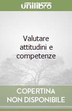 Valutare attitudini e competenze libro