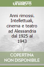 Anni rimossi. Intellettuali, cinema e teatro ad Alessandria dal 1925 al 1943