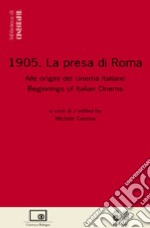 1905: la presa di Roma. Alle origini del cinema italiano-Beginnings of italian cinema. Ediz. bilingue libro