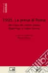 1905: la presa di Roma. Alle origini del cinema italiano-Beginnings of italian cinema. Ediz. bilingue libro