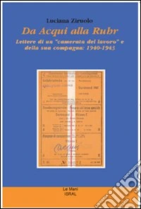 Da Acqui alla Ruhr. Lettere di un «camerata del lavoro» e della sua compagna: 1940-1943 libro