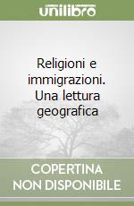 Religioni e immigrazioni. Una lettura geografica