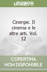 Cinergie. Il cinema e le altre arti. Vol. 12 libro