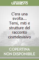 C'era una svolta... Temi, miti e strutture del racconto cinetelevisivo libro