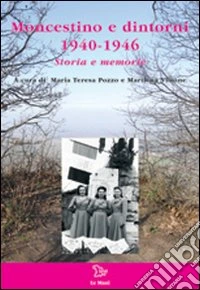 Moncestino e dintorni 1940-1946. Storia e memorie libro