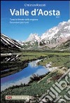 Valle d'Aosta. Tutte le ferrate della regione. Escursioni per tutti, in tutte le stagioni libro