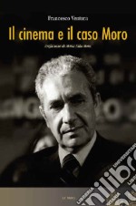 Il cinema e il caso Moro. Ediz. illustrata libro