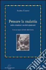 Pensare la malattia. Sulla relazione medico-paziente libro