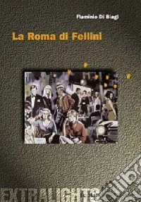 La Roma di Fellini libro