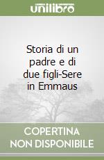 Storia di un padre e di due figli-Sere in Emmaus libro