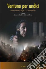 Ventuno per undici. Far cinema dopo l'11 settembre libro