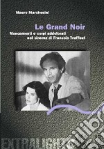 Le grand noir. Mancamenti e corpi addolorati nel cinema di François Truffaut libro