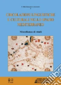 Circolazioni linguistiche e culturali nello spazio mediterraneo libro