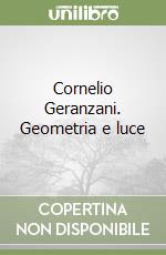 Cornelio Geranzani. Geometria e luce