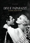 Divi e paparazzi. La dolce vita di Fellini libro