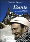 Dante, di roccia, di neve, di combattimenti in montagna libro