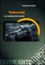 Tarkovskij. La nostalgia dell'armonia. libro